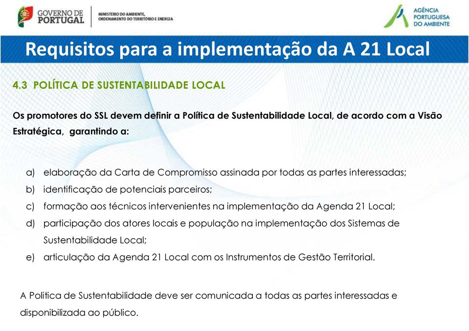 da Carta de Compromisso assinada por todas as partes interessadas; b) identificação de potenciais parceiros; c) formação aos técnicos intervenientes na implementação da