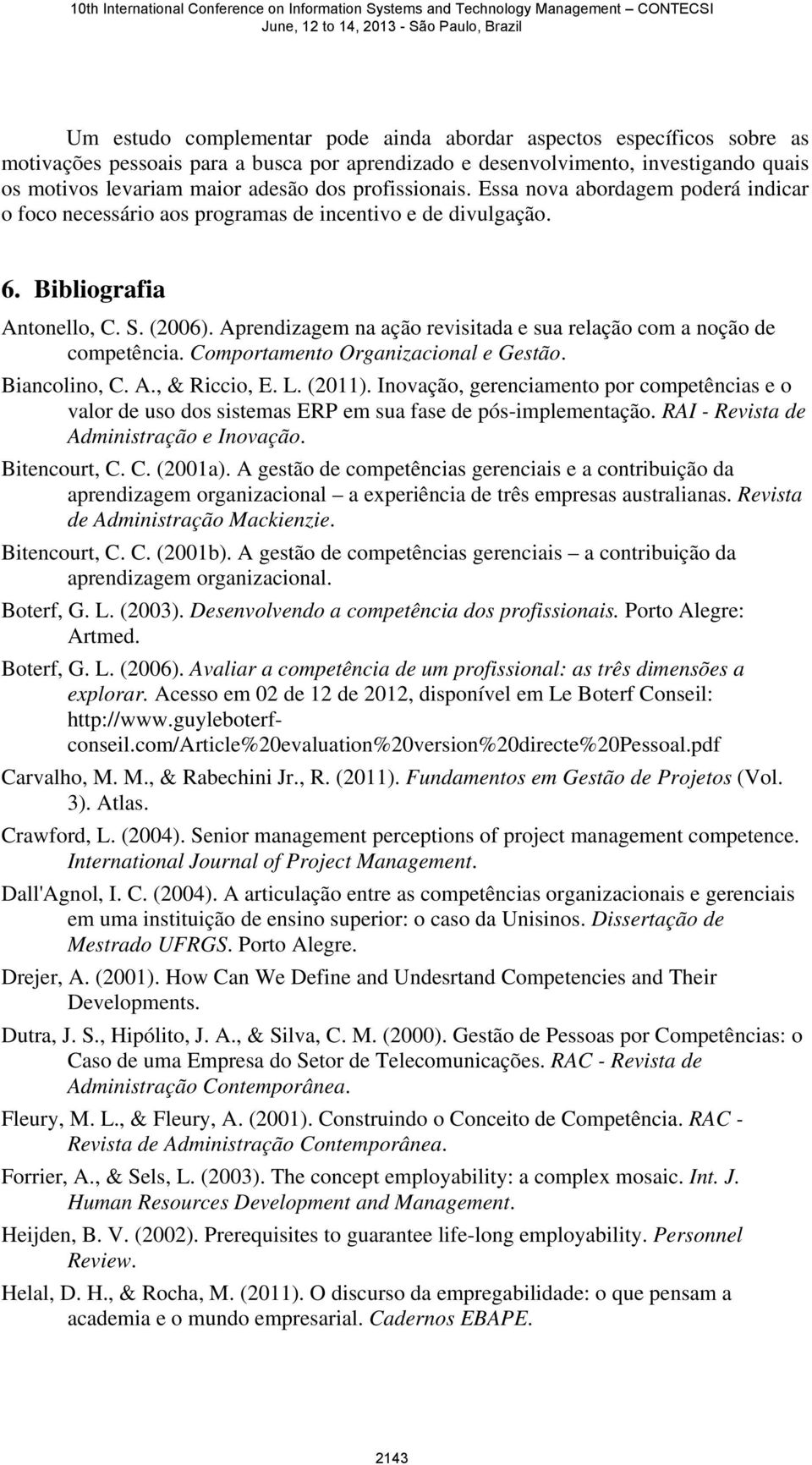 Aprendizagem na ação revisitada e sua relação com a noção de competência. Comportamento Organizacional e Gestão. Biancolino, C. A., & Riccio, E. L. (2011).