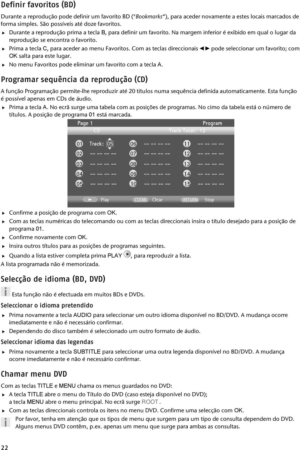 Com as teclas direccionais pode seleccionar um favorito; com OK salta para este lugar. No menu Favoritos pode eliminar um favorito com a tecla A.