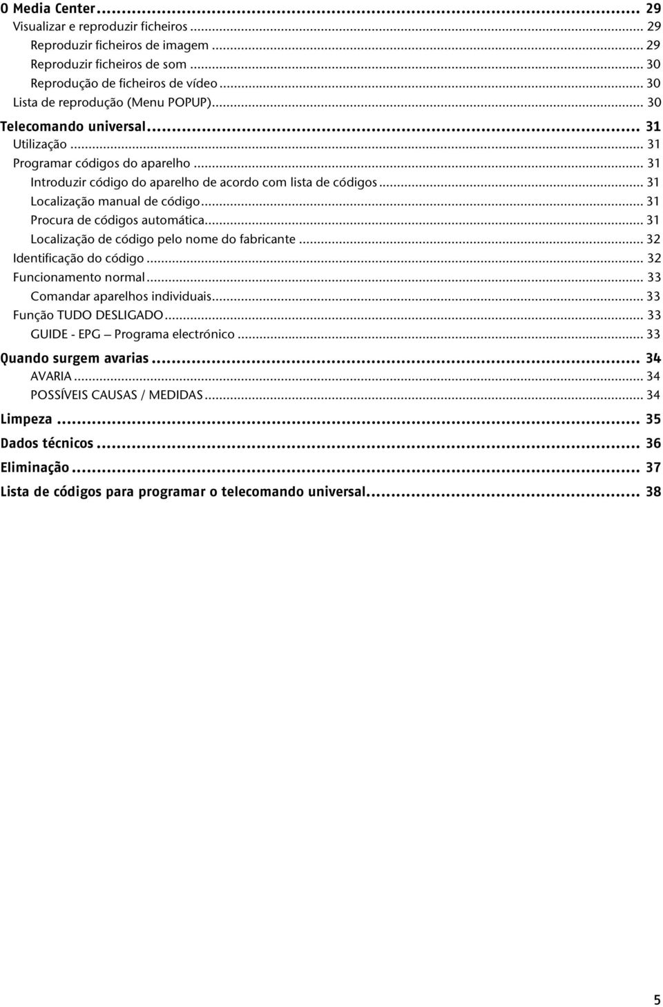 .. 31 Localização manual de código... 31 Procura de códigos automática... 31 Localização de código pelo nome do fabricante... 32 Identificação do código... 32 Funcionamento normal.