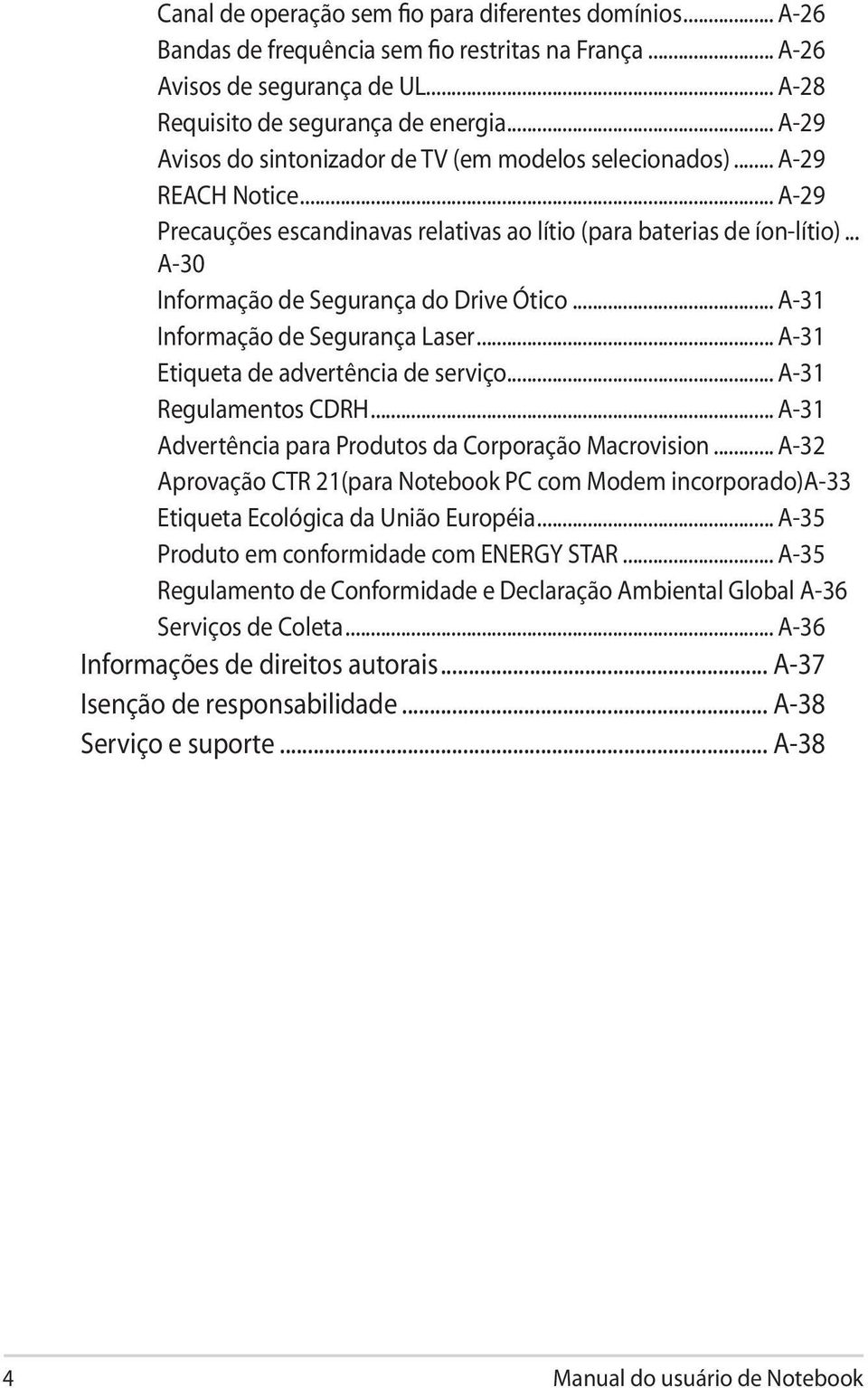 .. A-30 Informação de Segurança do Drive Ótico... A-31 Informação de Segurança Laser... A-31 Etiqueta de advertência de serviço... A-31 Regulamentos CDRH.