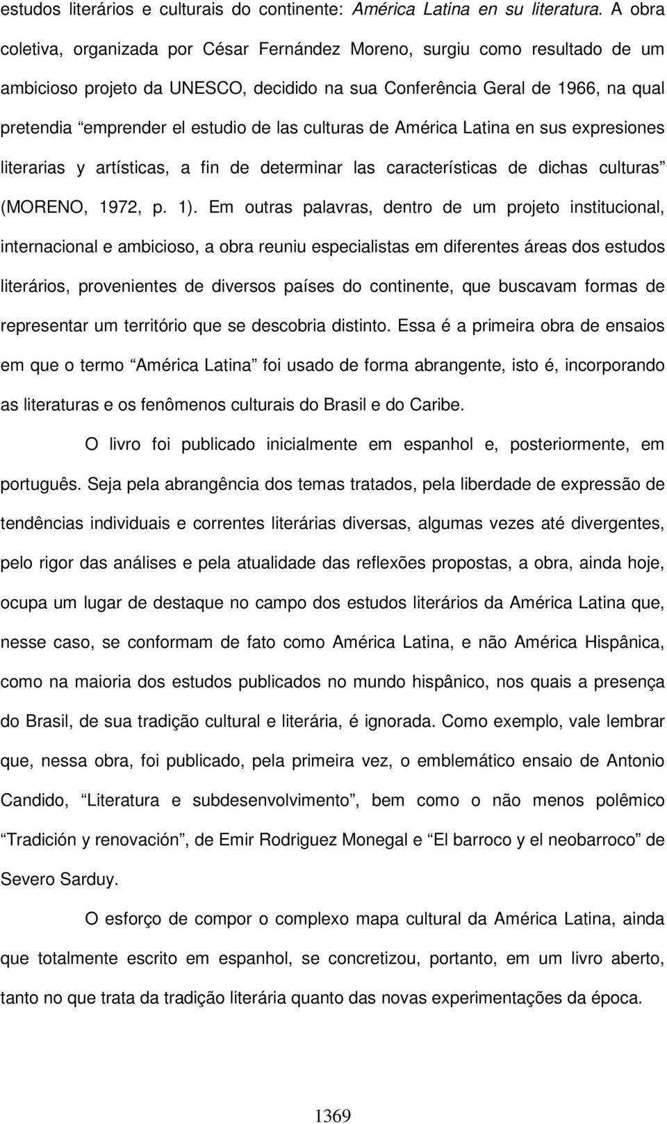 las culturas de América Latina en sus expresiones literarias y artísticas, a fin de determinar las características de dichas culturas (MORENO, 1972, p. 1).