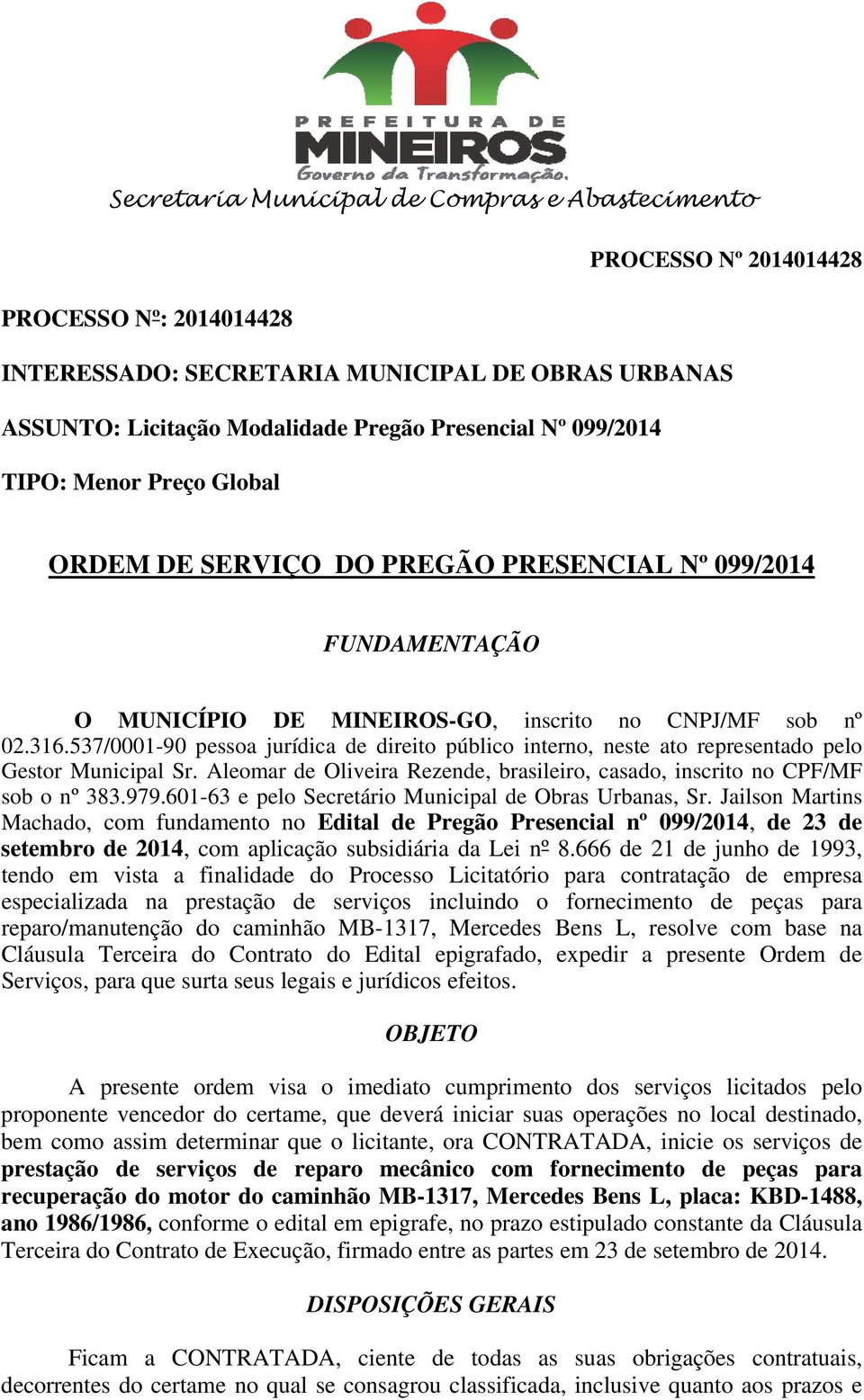 Aleomar de Oliveira Rezende, brasileiro, casado, inscrito no CPF/MF sob o nº 383.979.601-63 e pelo Secretário Municipal de Obras Urbanas, Sr.