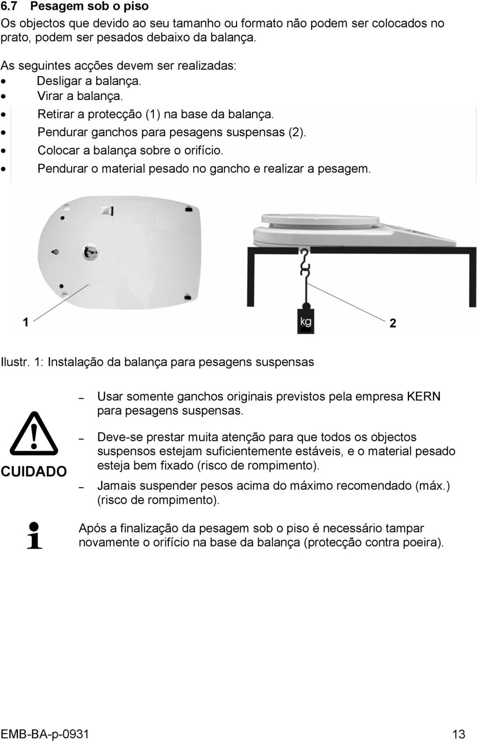 Colocar a balança sobre o orifício. Pendurar o material pesado no gancho e realizar a pesagem. 1 2 Ilustr.