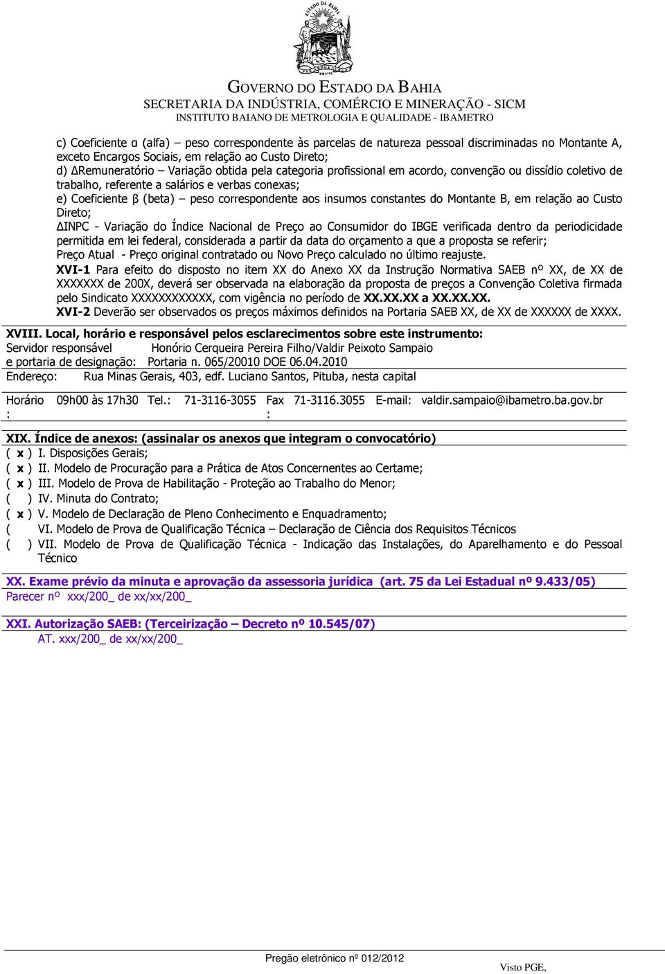 em relação ao Custo Direto; INPC - Variação do Índice Nacional de Preço ao Consumidor do IBGE verificada dentro da periodicidade permitida em lei federal, considerada a partir da data do orçamento a