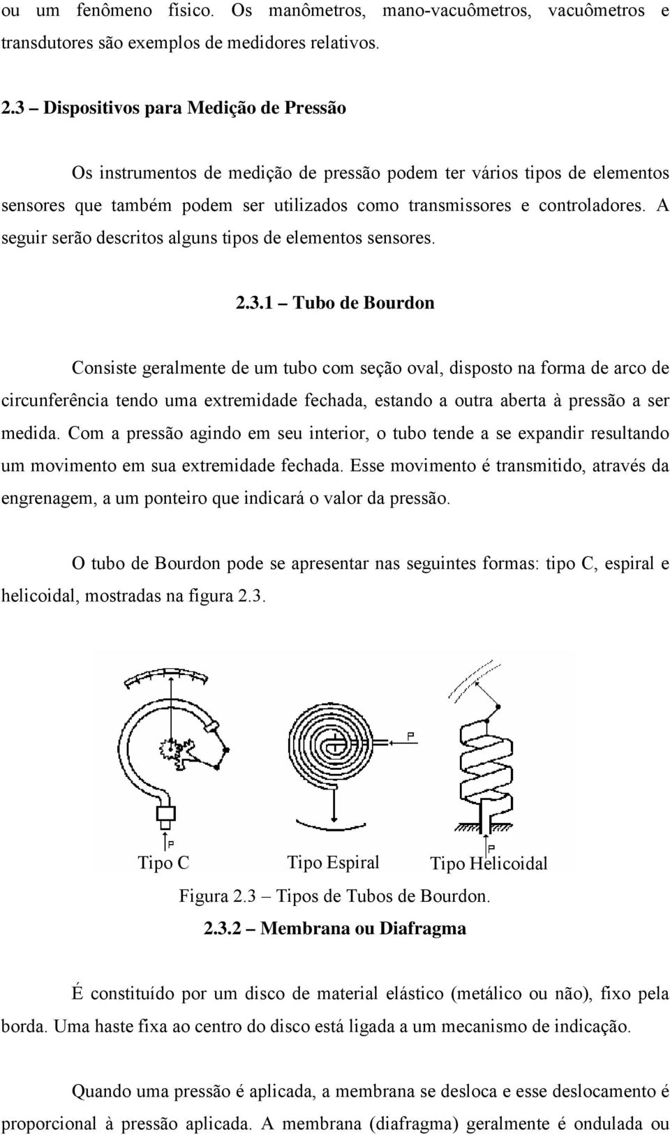 A seguir serão descritos alguns tipos de elementos sensores. 2.3.