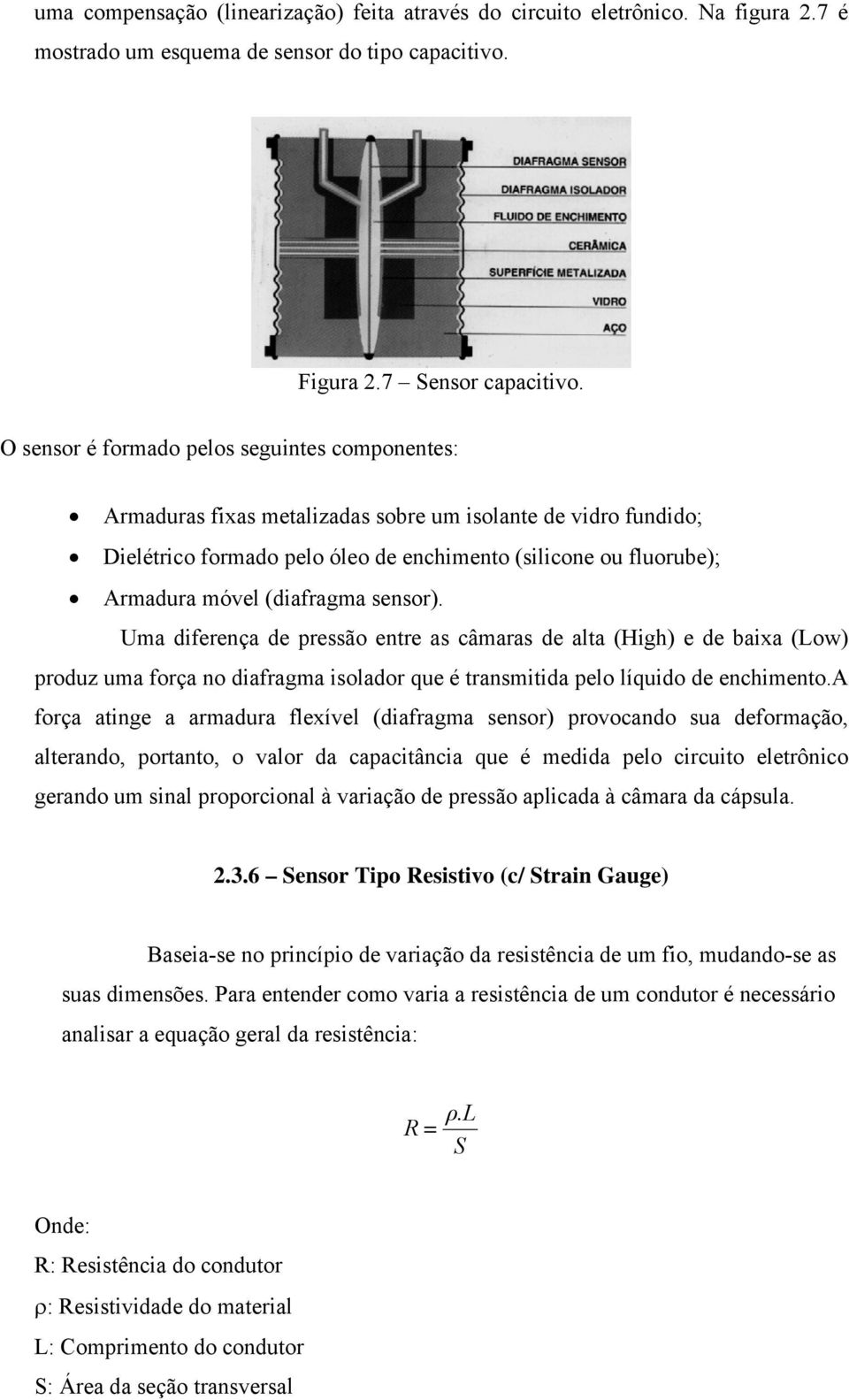 (diafragma sensor). Uma diferença de pressão entre as câmaras de alta (High) e de baixa (Low) produz uma força no diafragma isolador que é transmitida pelo líquido de enchimento.