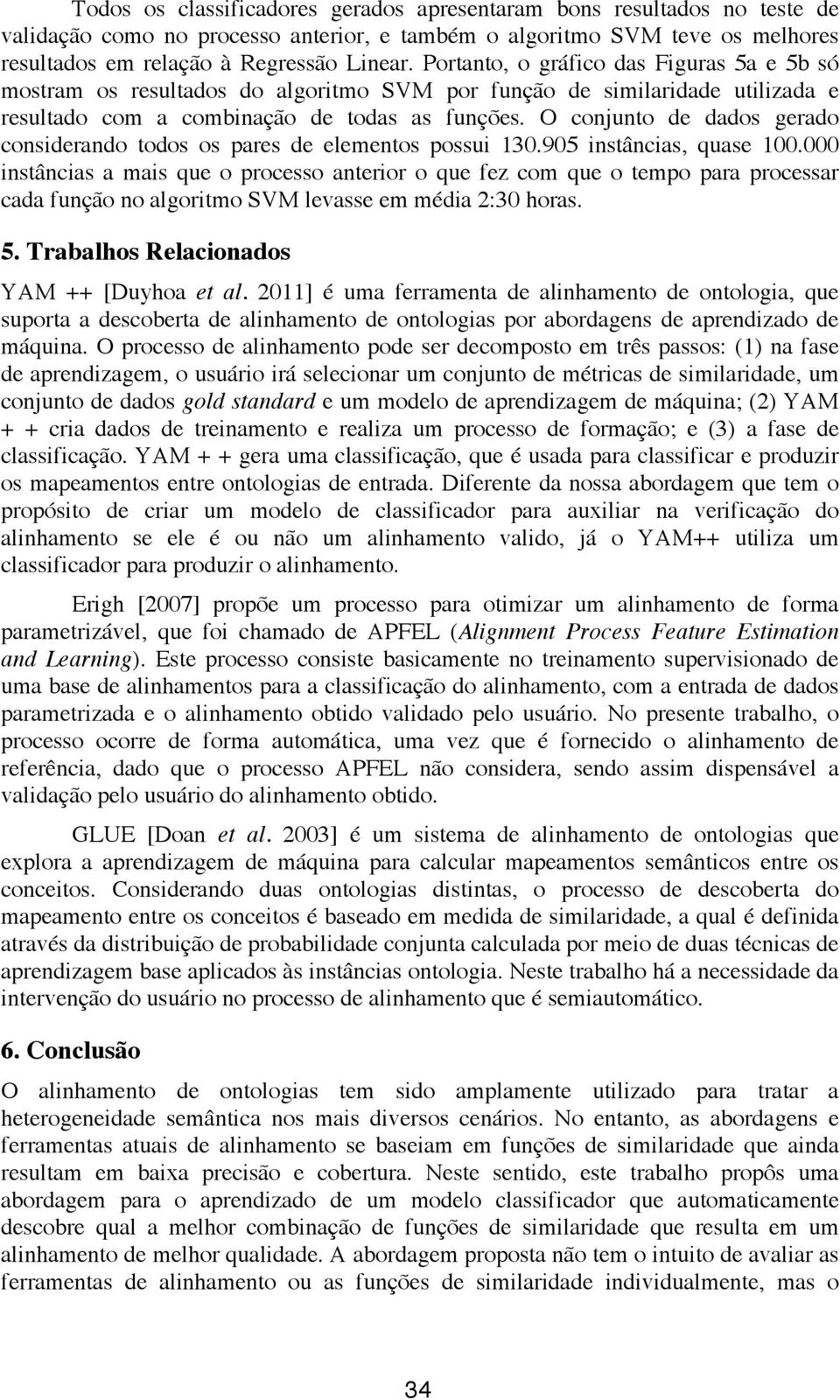 O conjunto de dados gerado considerando todos os pares de elementos possui 130.905 instâncias, quase 100.