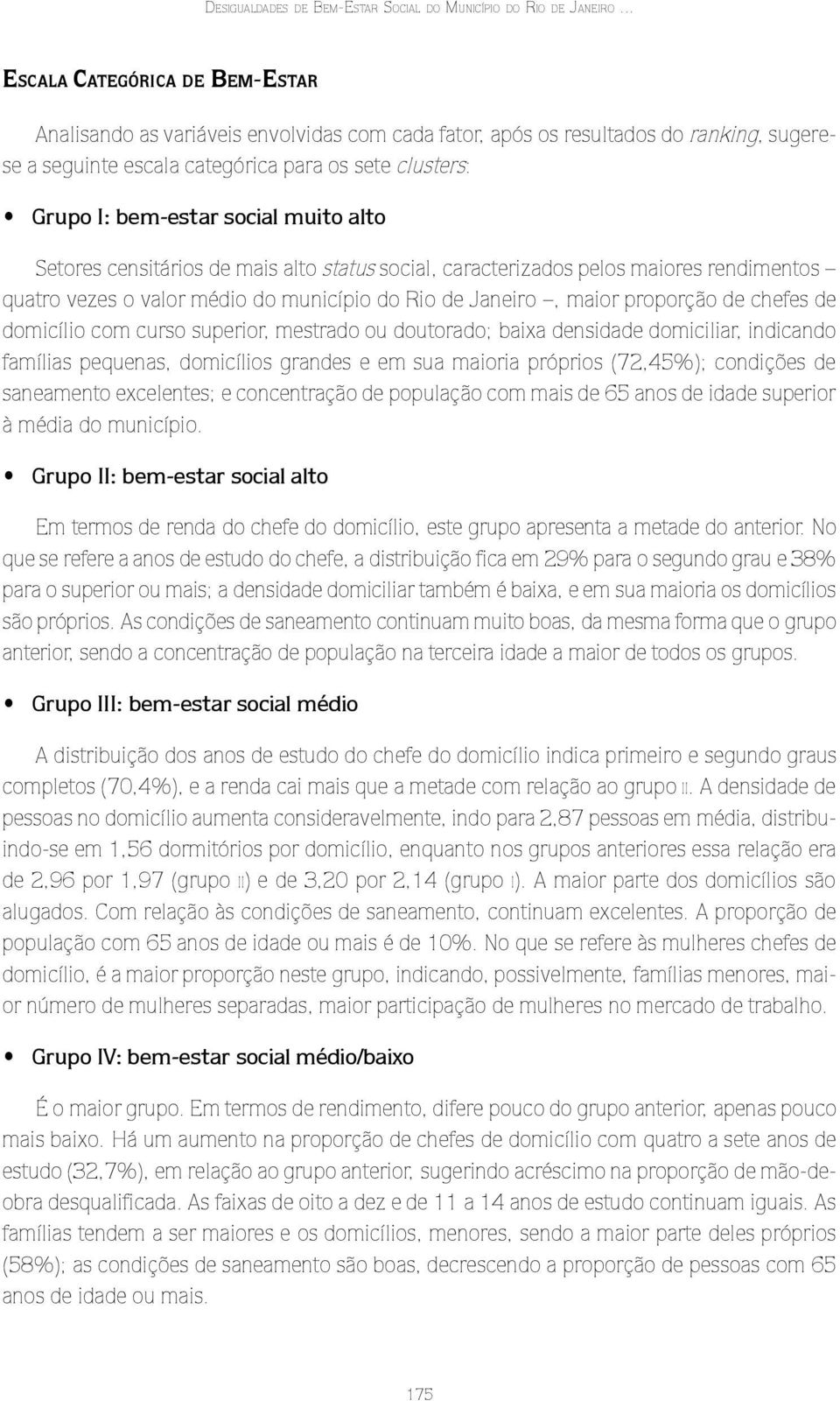 alto Setores censtáros de mas alto status socal, caracterzados pelos maores rendmentos quatro vezes o valor médo do muncípo do Ro de Janero, maor proporção de chefes de domcílo com curso superor,