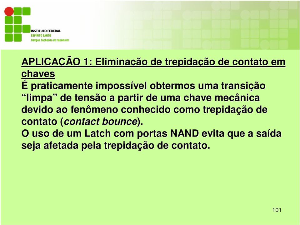 devido ao fenômeno conhecido como trepidação de contato (contact( bounce).