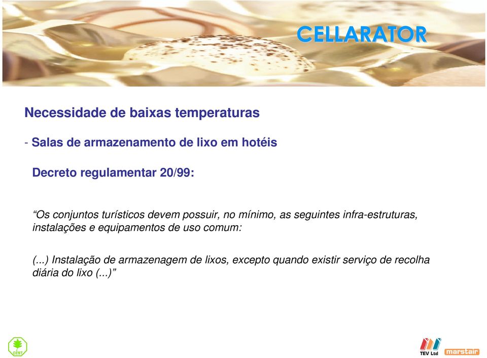 seguintes infra-estruturas, instalações e equipamentos de uso comum: (.