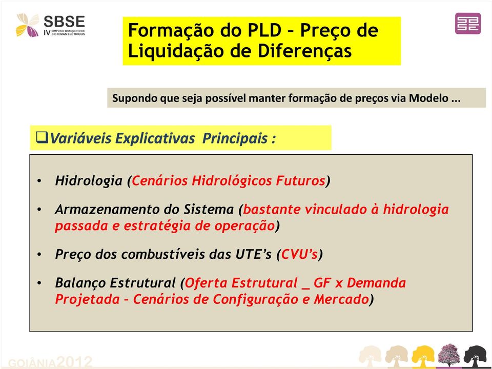 .. Variáveis Explicativas Principais : Hidrologia (Cenários Hidrológicos Futuros) Armazenamento do Sistema