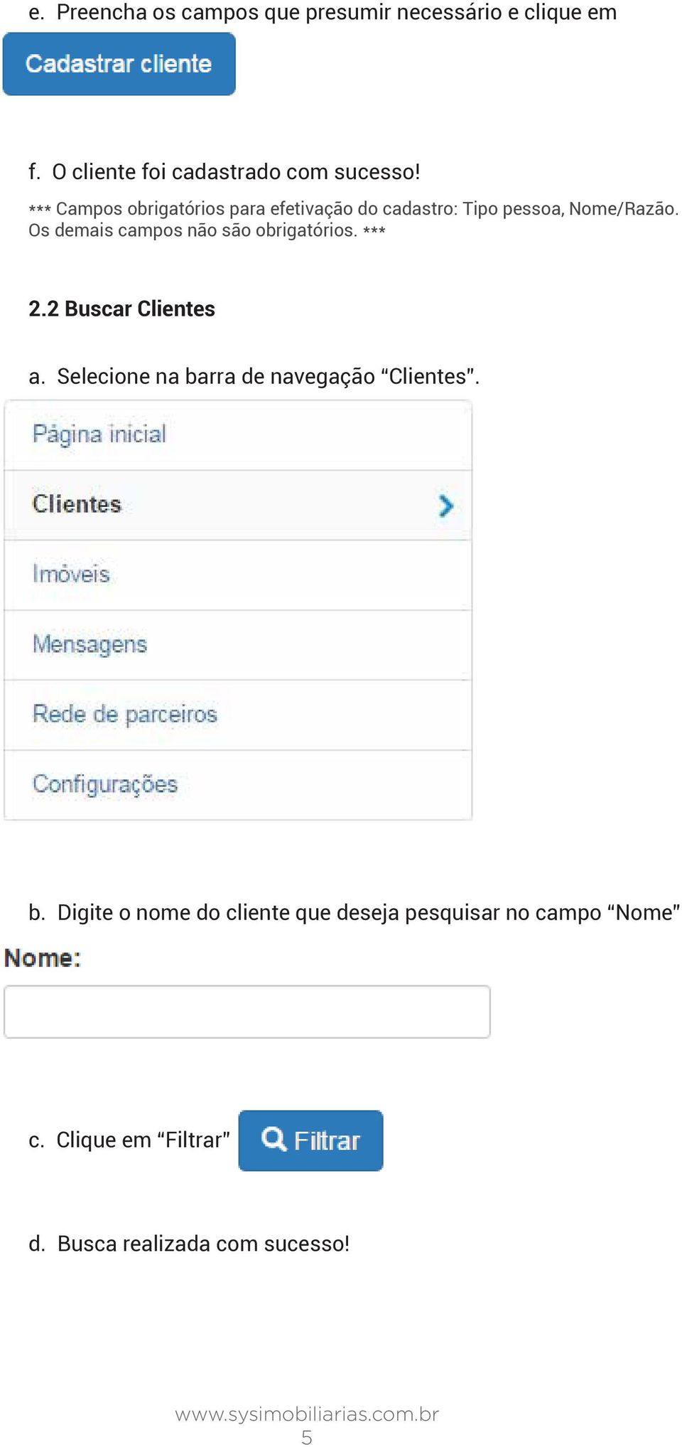 Os demais campos não são obrigatórios. *** 2.2 Buscar Clientes a.