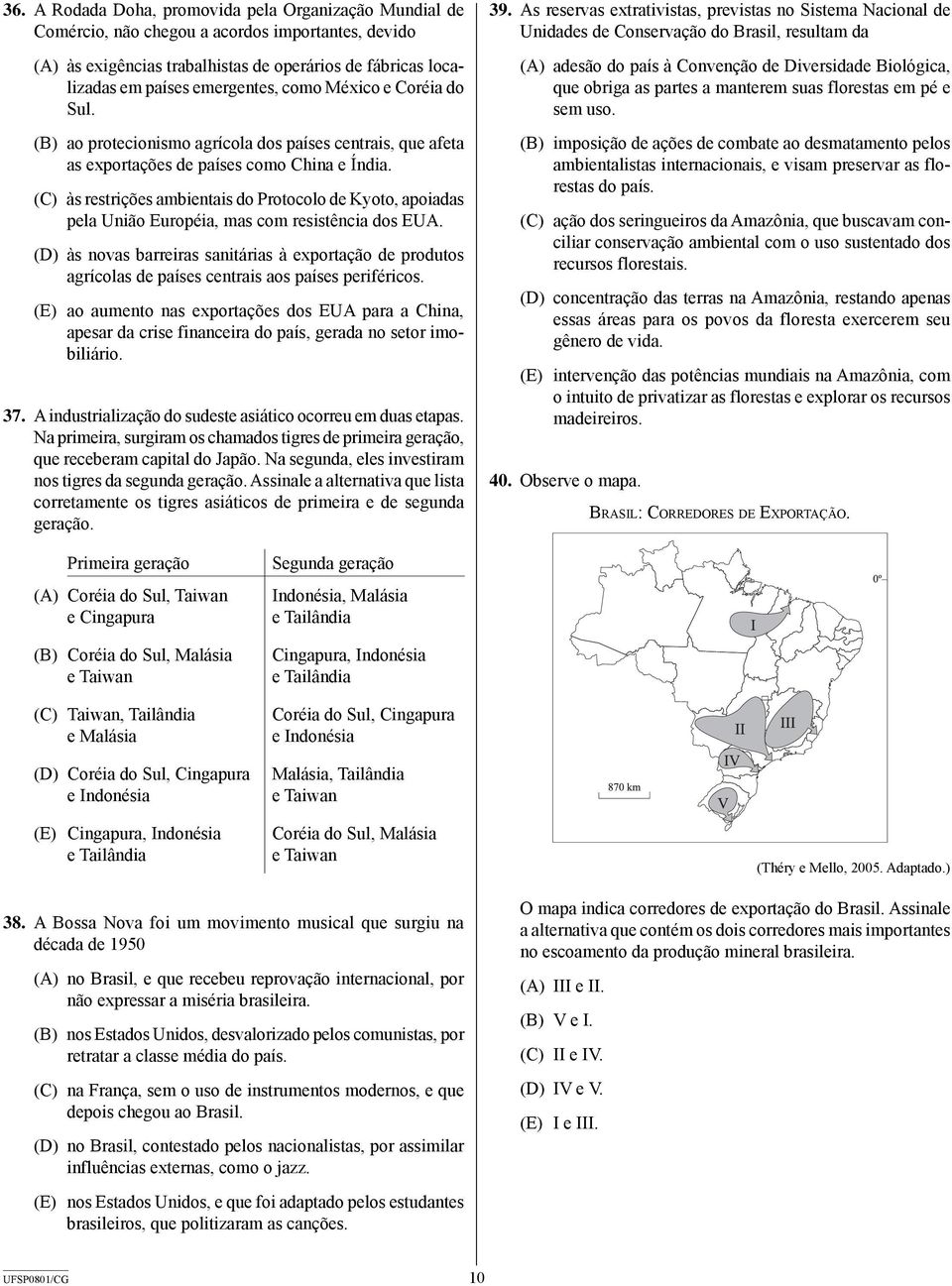 (C) às restrições ambientais do Protocolo de Kyoto, apoiadas pela União Européia, mas com resistência dos EUA.