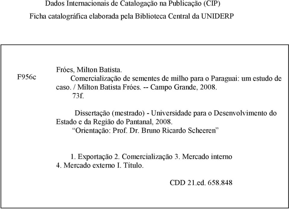 -- Campo Grande, 2008. 73f. Dissertação (mestrado) - Universidade para o Desenvolvimento do Estado e da Região do Pantanal, 2008.