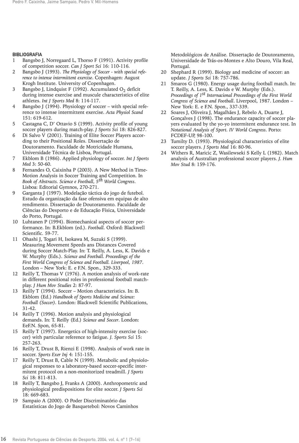 Accumulated O 2 deficit during intense exercise and muscule characteristics of elite athletes. Int J Sports Med 8: 114-117. 4 Bangsbo J (1994).