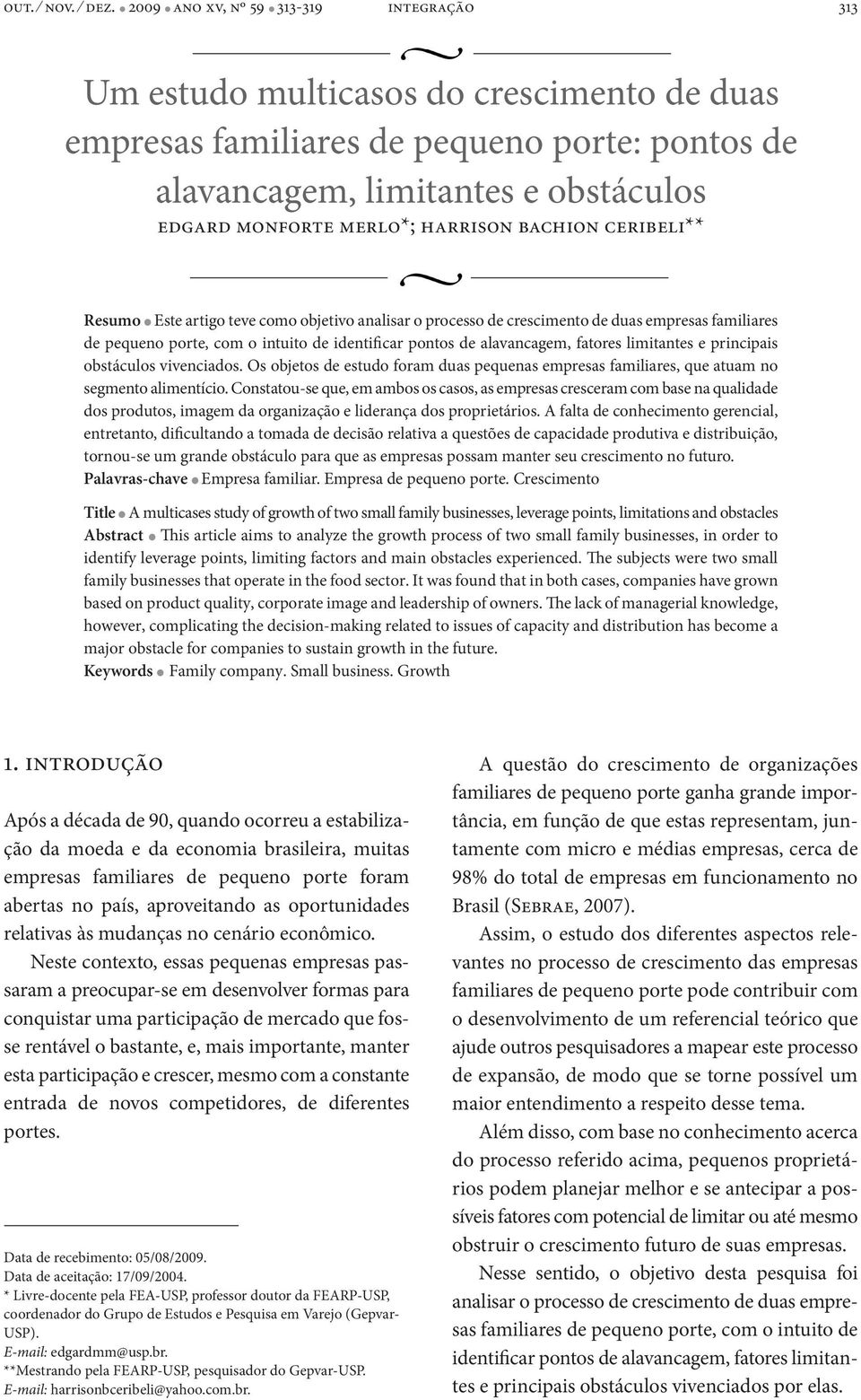 harrison bachion ceribeli** Resumo l Este artigo teve como objetivo analisar o processo de crescimento de duas empresas familiares de pequeno porte, com o intuito de identificar pontos de