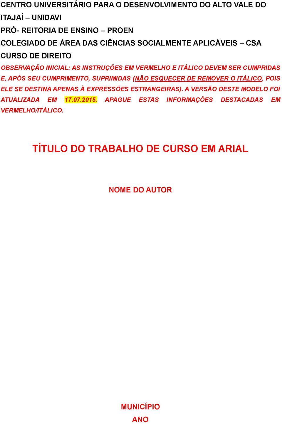 CUMPRIMENTO, SUPRIMIDAS (NÃO ESQUECER DE REMOVER O ITÁLICO, POIS ELE SE DESTINA APENAS À EXPRESSÕES ESTRANGEIRAS).