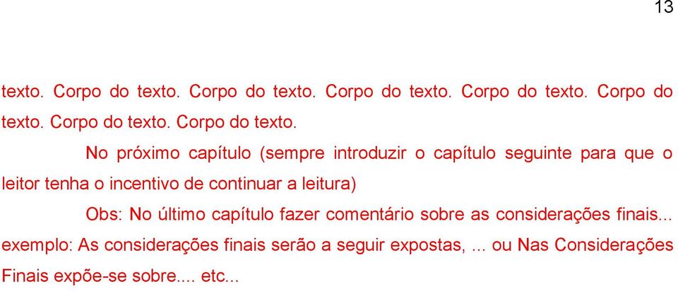 No próximo capítulo (sempre introduzir o capítulo seguinte para que o leitor tenha o incentivo de