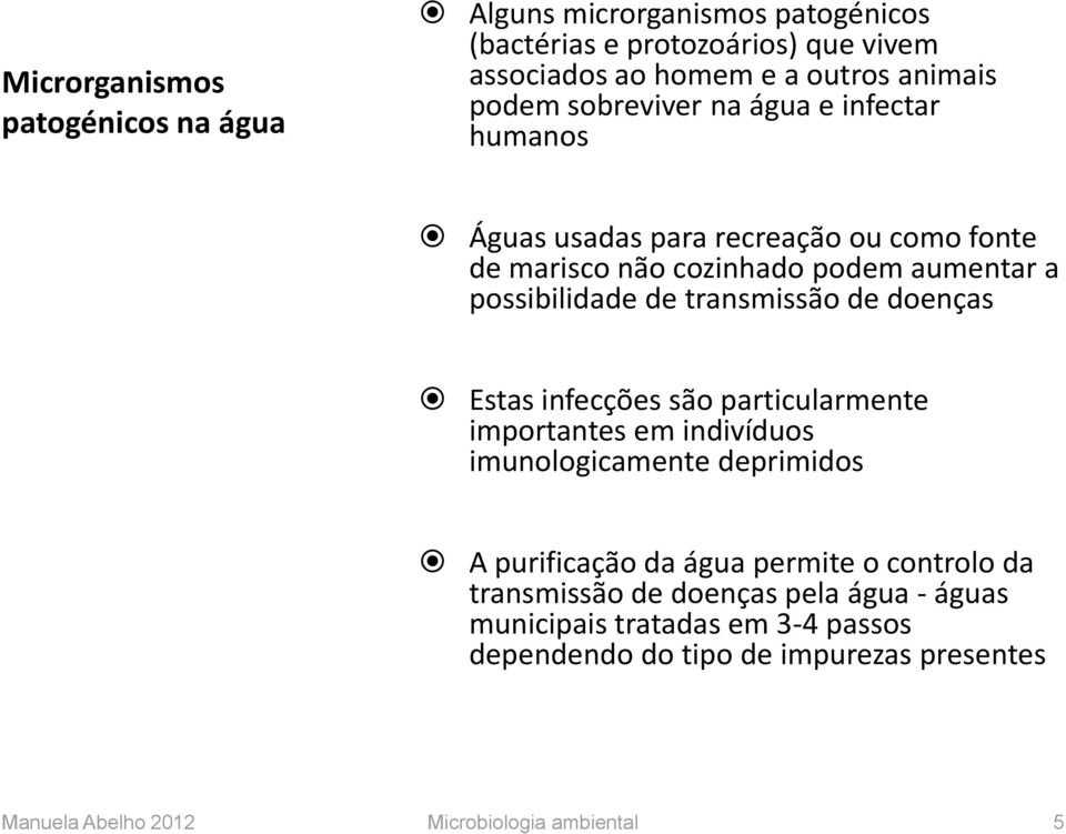 de doenças Estas infecções são particularmente importantes em indivíduos imunologicamente deprimidos A purificação da água permite o controlo da