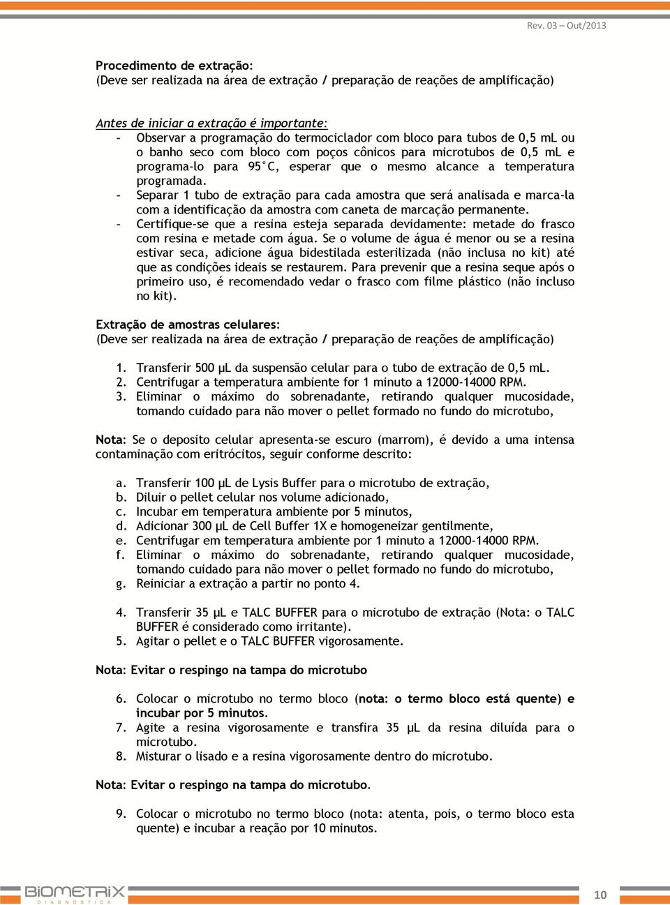 - Separar 1 tubo de extração para cada amostra que será analisada e marca-la com a identificação da amostra com caneta de marcação permanente.