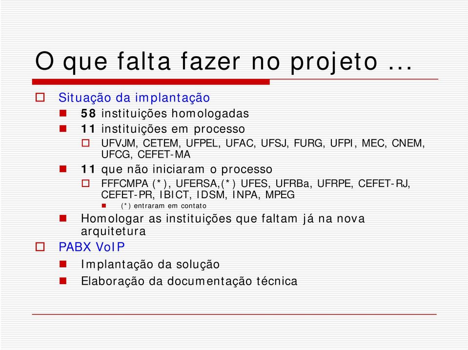 UFSJ, FURG, UFPI, MEC, CNEM, UFCG, CEFET-MA 11 que não iniciaram o processo FFFCMPA (*), UFERSA,(*) UFES, UFRBa,