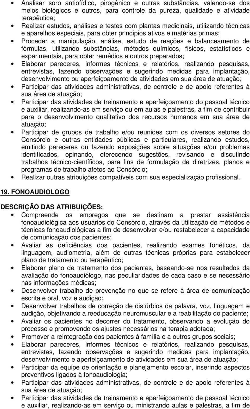 utilizando substâncias, métodos químicos, físicos, estatísticos e experimentais, para obter remédios e outros preparados; Elaborar pareceres, informes técnicos e relatórios, realizando pesquisas,