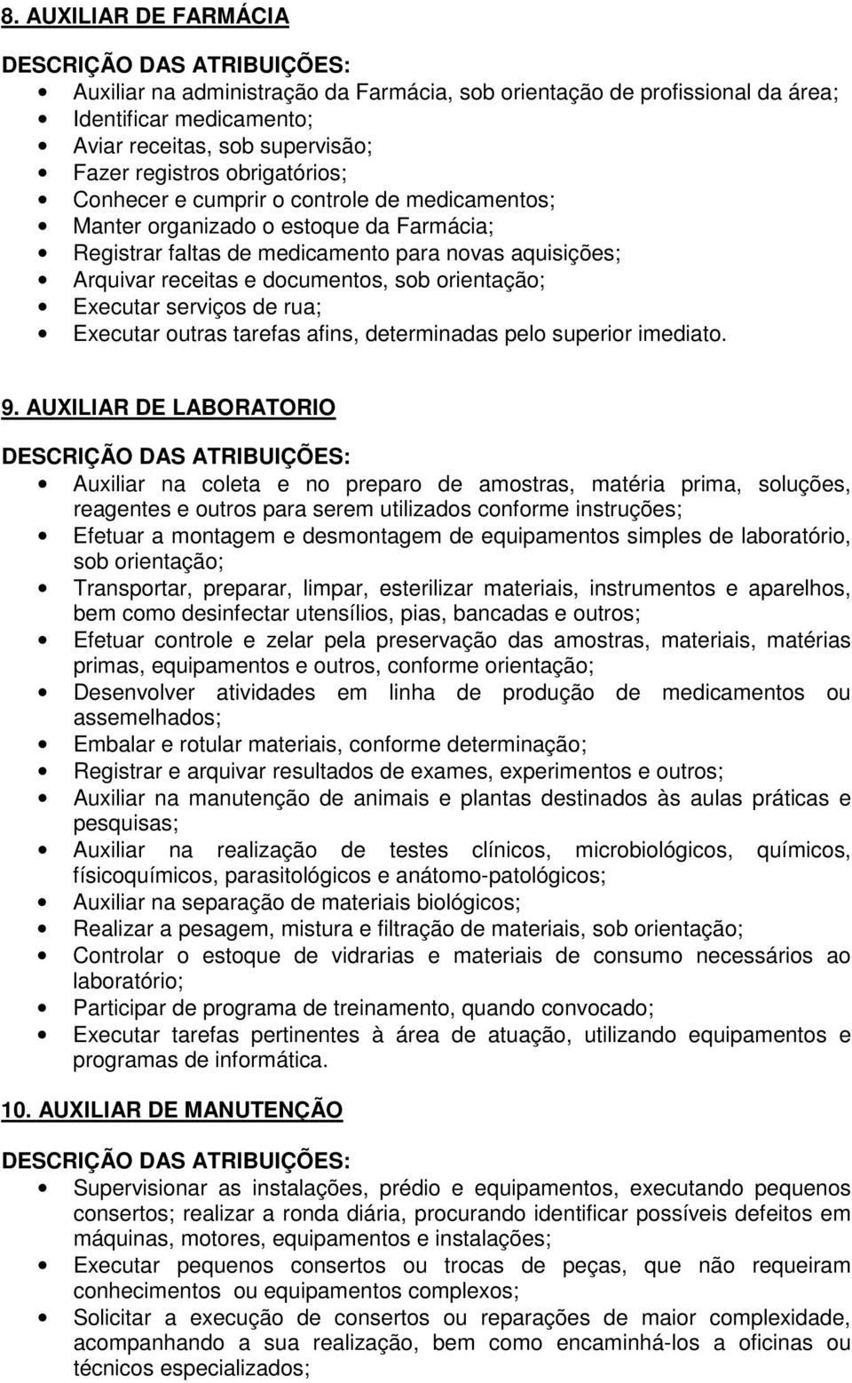 de rua; Executar outras tarefas afins, determinadas pelo superior imediato. 9.