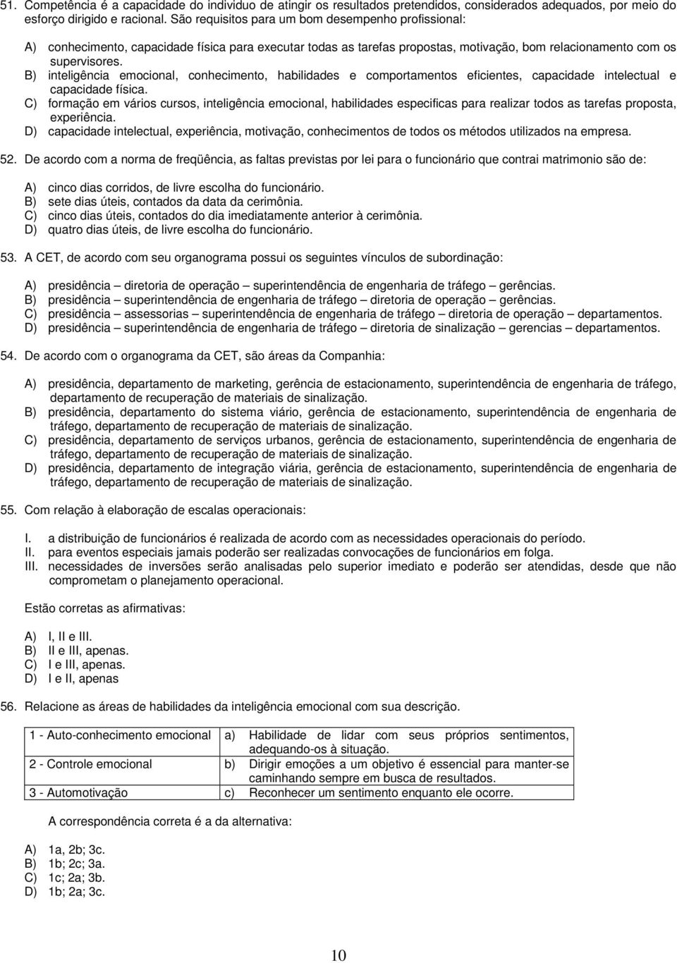 B) inteligência emocional, conhecimento, habilidades e comportamentos eficientes, capacidade intelectual e capacidade física.