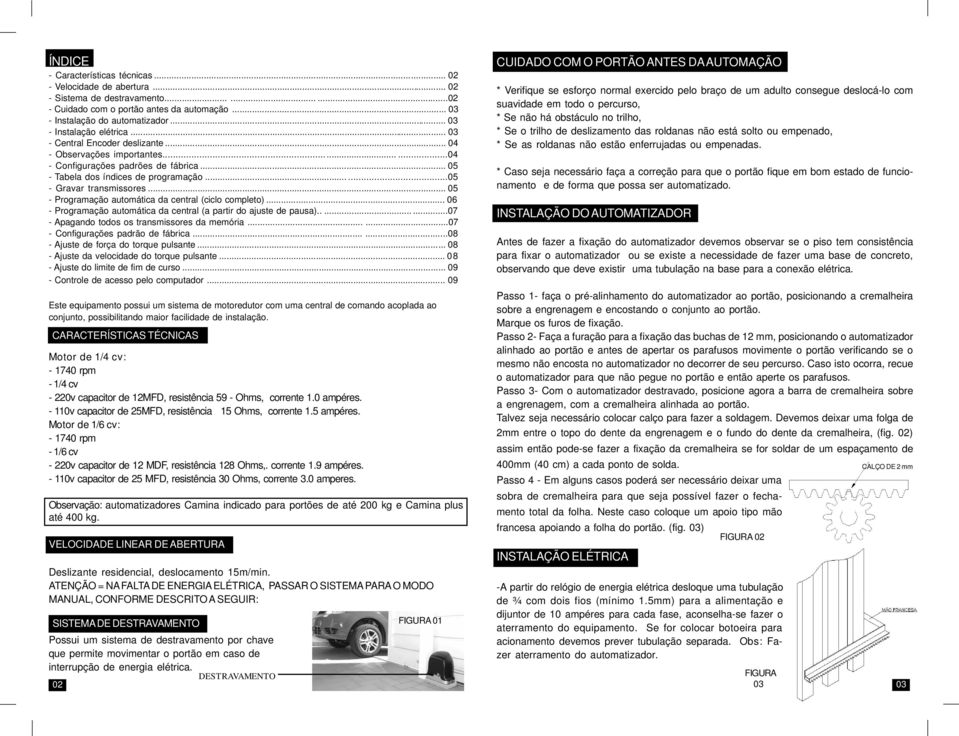 .....05 - Gravar transmissores... 05 - Programação automática da central (ciclo completo)... 06 - Programação automática da central (a partir do ajuste de pausa).