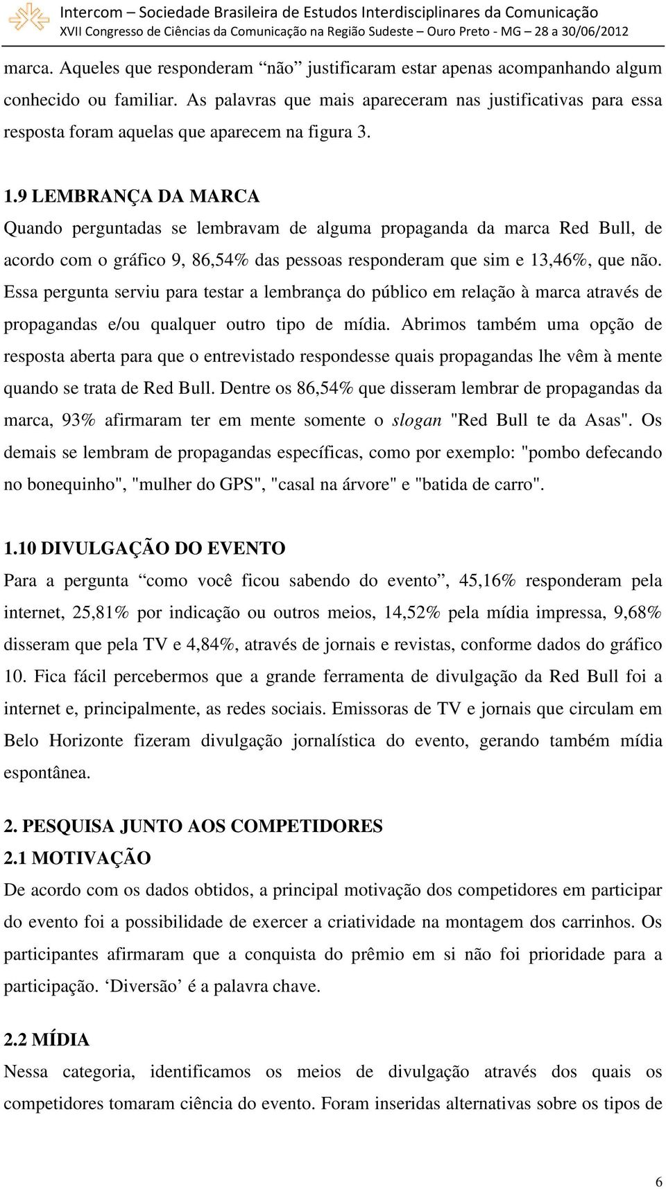 9 LEMBRANÇA DA MARCA Quando perguntadas se lembravam de alguma propaganda da marca Red Bull, de acordo com o gráfico 9, 86,54% das pessoas responderam que sim e 13,46%, que não.