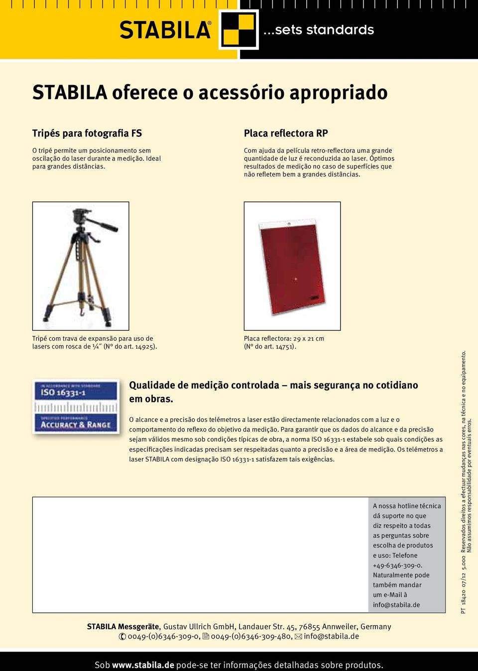 Óptimos resultados de medição no caso de superfícies que não refletem bem a grandes distâncias. Tripé com trava de expansão para uso de lasers com rosca de ¼ (N do art. 14925).