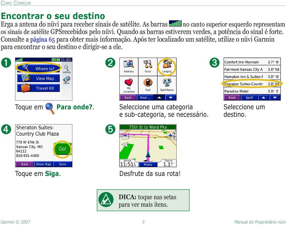 Quando as barras estiverem verdes, a potência do sinal é forte. Consulte a página 65 para obter mais informação.