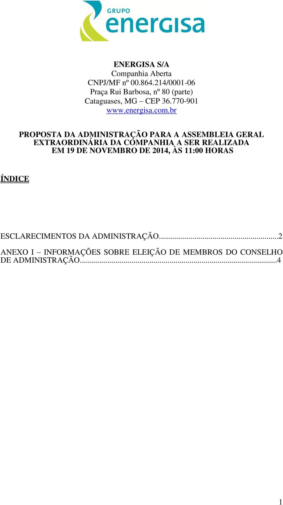 br PROPOSTA DA ADMINISTRAÇÃO PARA A ASSEMBLEIA GERAL EXTRAORDINÁRIA DA COMPANHIA A SER REALIZADA EM