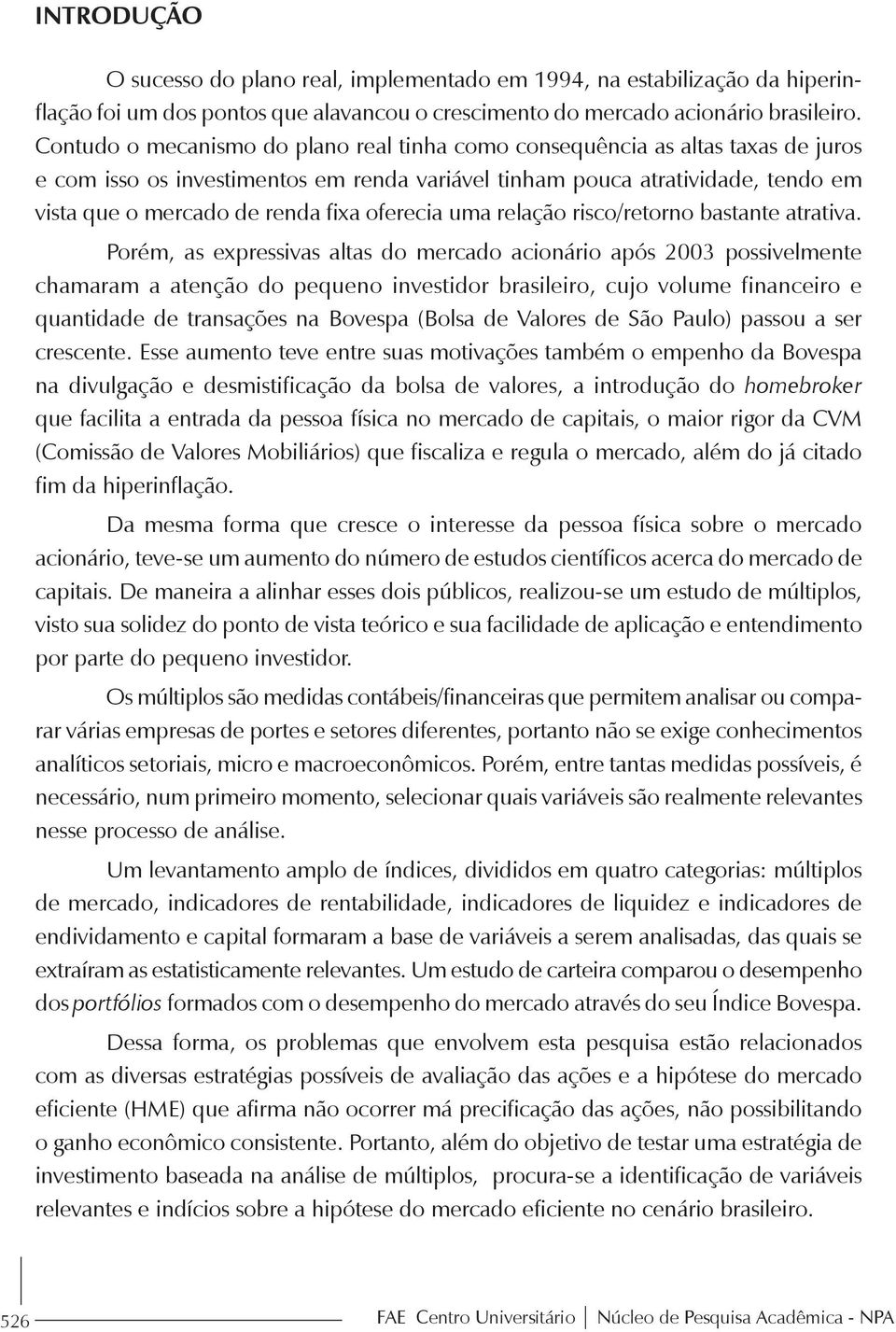 oferecia uma relação risco/retorno bastante atrativa.