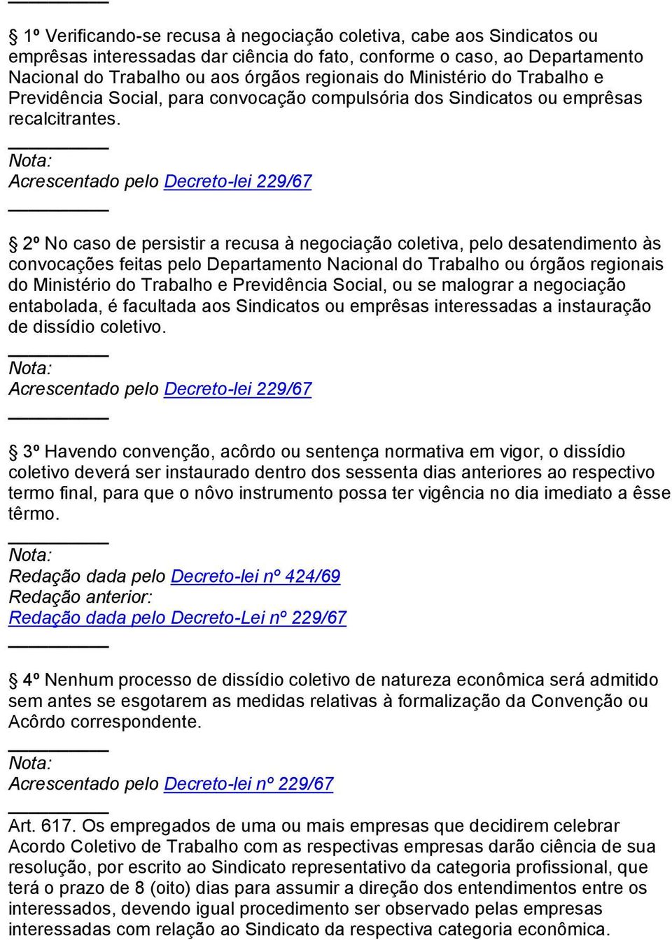 Acrescentado pelo Decreto-lei 229/67 2º No caso de persistir a recusa à negociação coletiva, pelo desatendimento às convocações feitas pelo Departamento Nacional do Trabalho ou órgãos regionais do