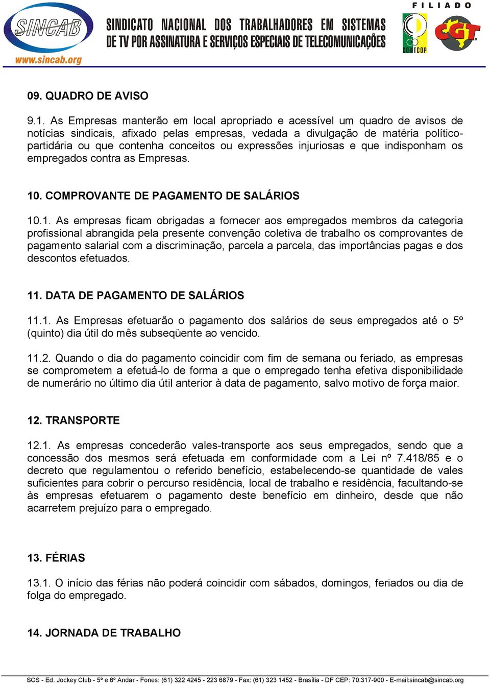 expressões injuriosas e que indisponham os empregados contra as Empresas. 10