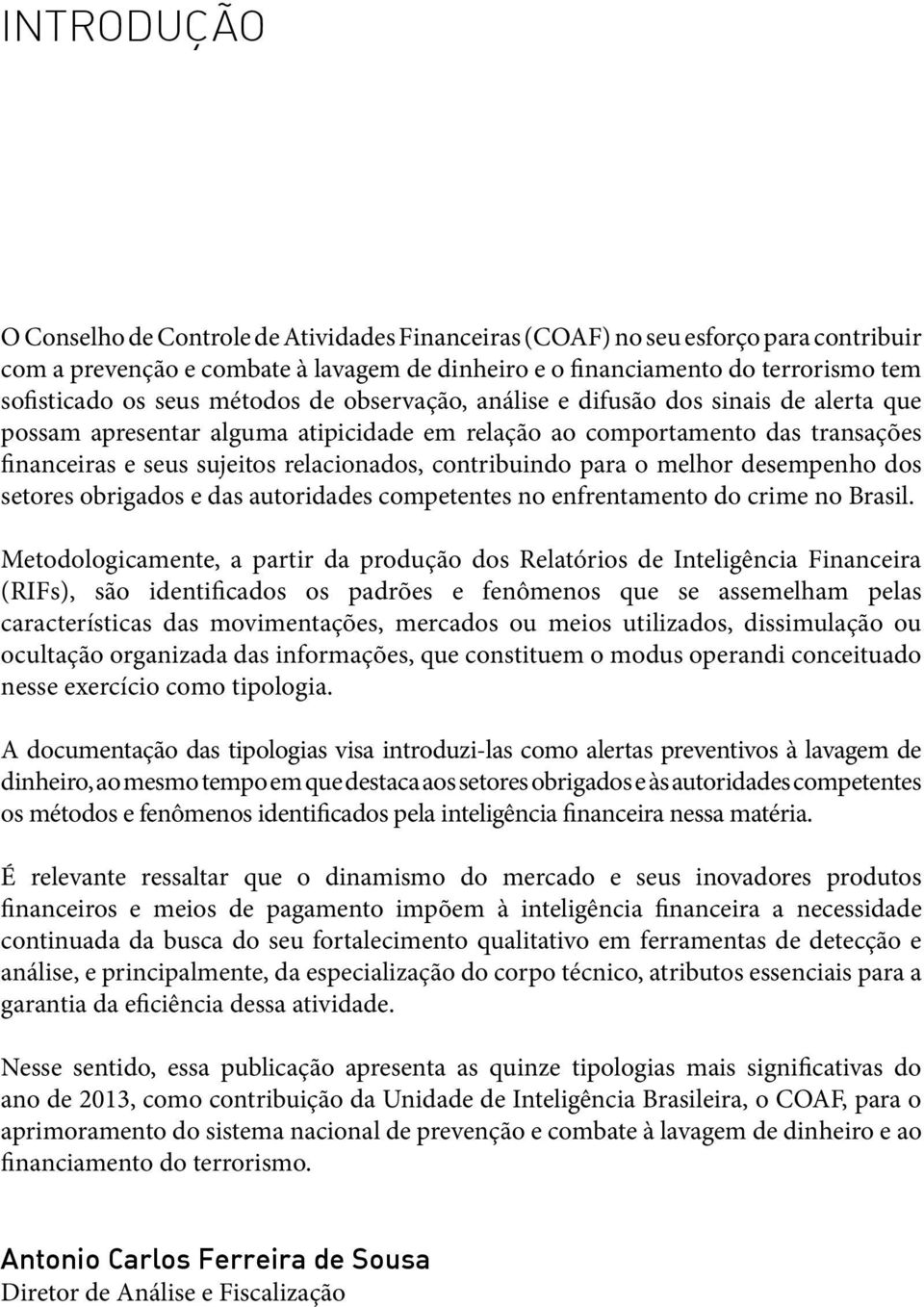 contribuindo para o melhor desempenho dos setores obrigados e das autoridades competentes no enfrentamento do crime no Brasil.