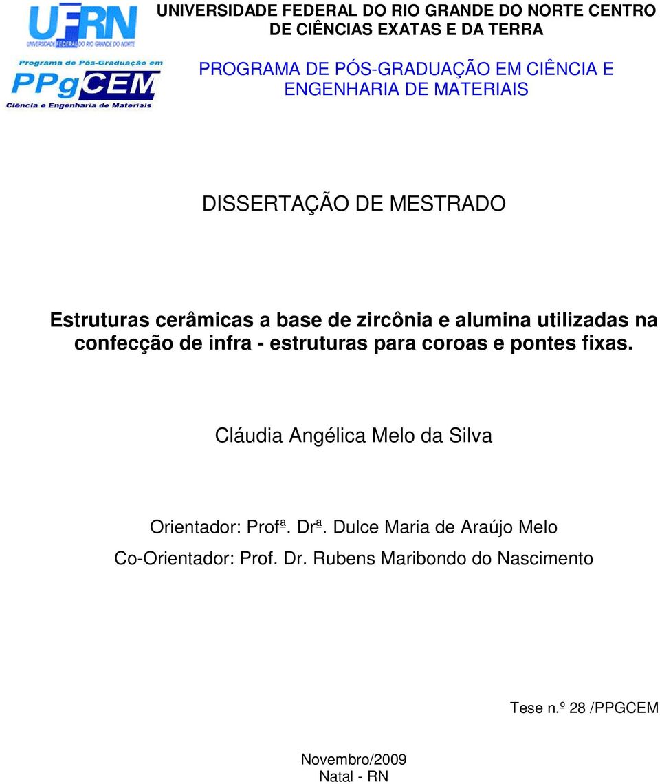 confecção de infra - estruturas para coroas e pontes fixas. Cláudia Angélica Melo da Silva Orientador: Profª. Drª.