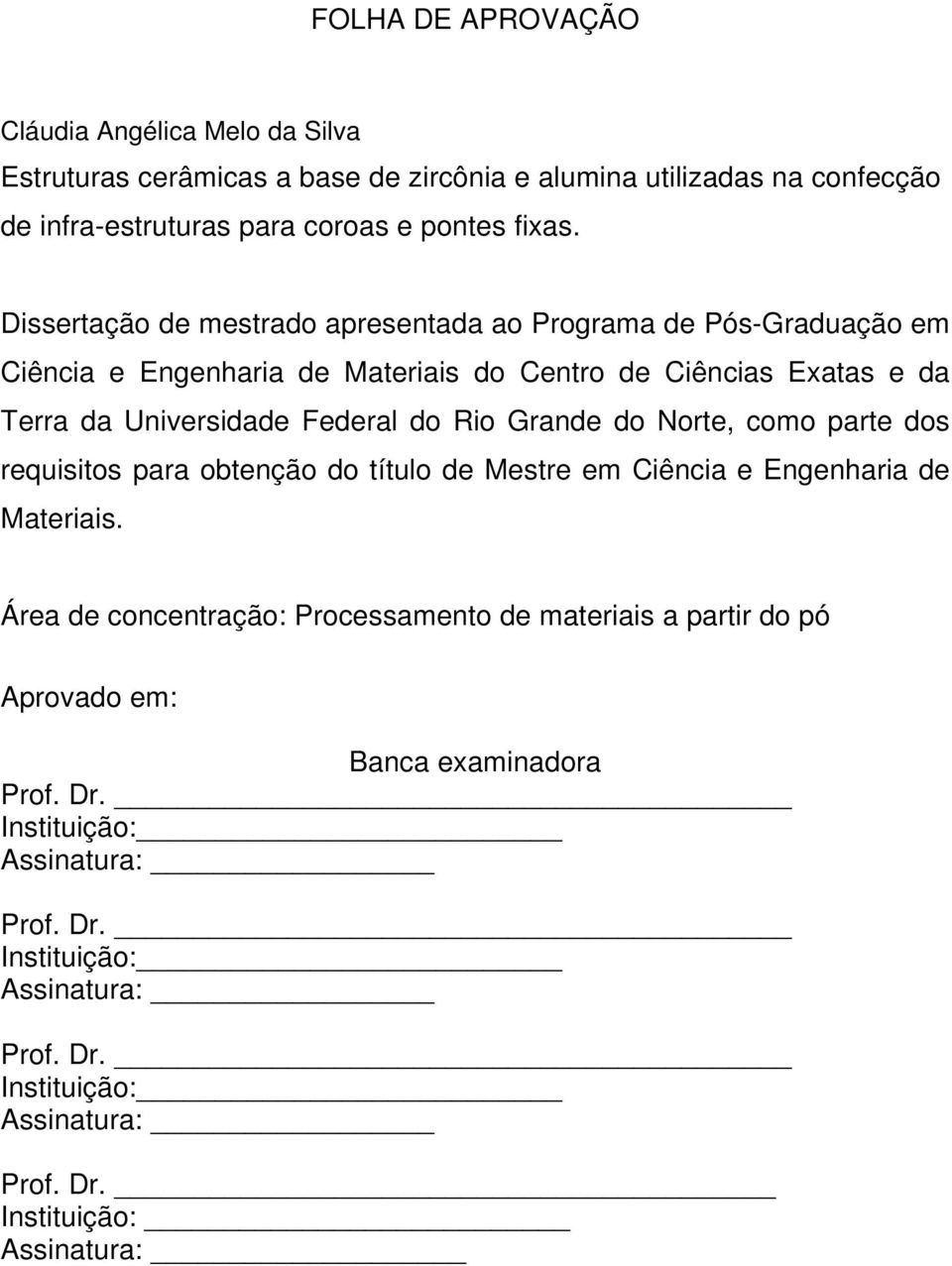 Grande do Norte, como parte dos requisitos para obtenção do título de Mestre em Ciência e Engenharia de Materiais.