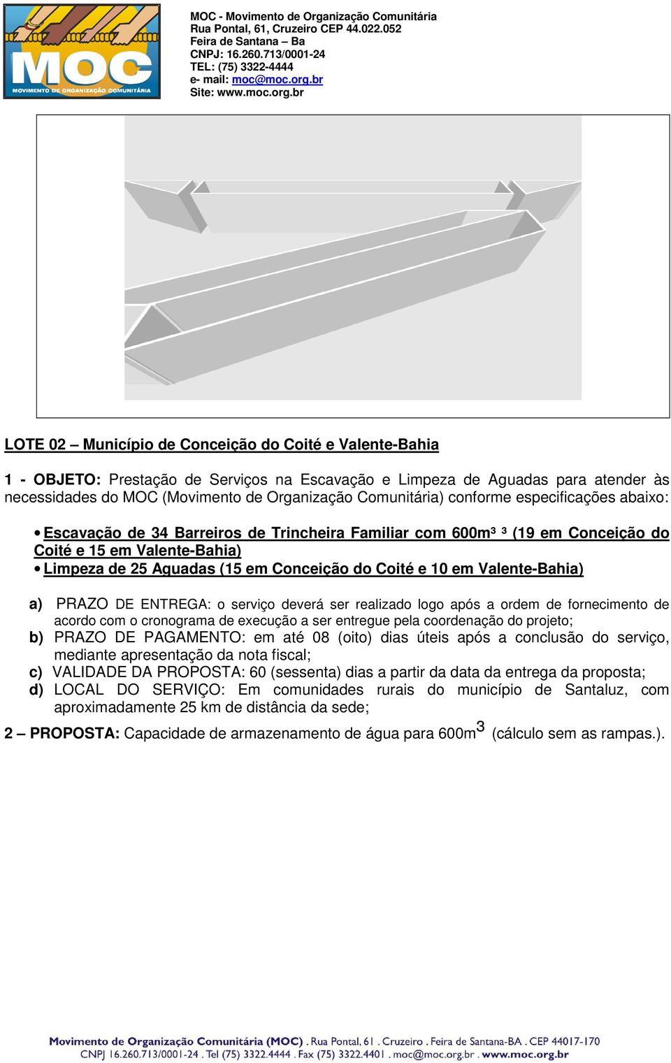 Valente-Bahia) a) PRAZO DE ENTREGA: o serviço deverá ser realizado logo após a ordem de fornecimento de acordo com o cronograma de execução a ser entregue pela coordenação do projeto; b) PRAZO DE