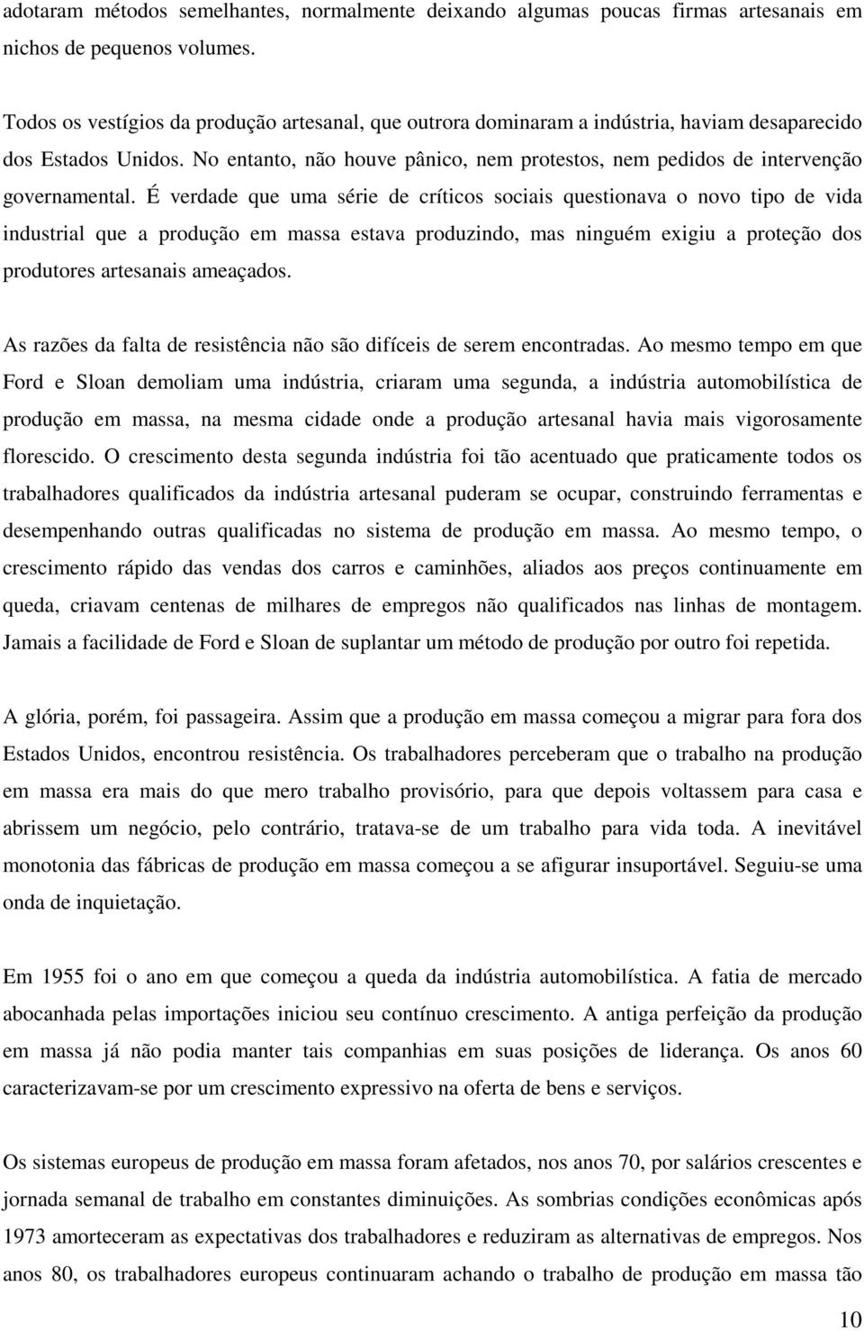 No entanto, não houve pânico, nem protestos, nem pedidos de intervenção governamental.