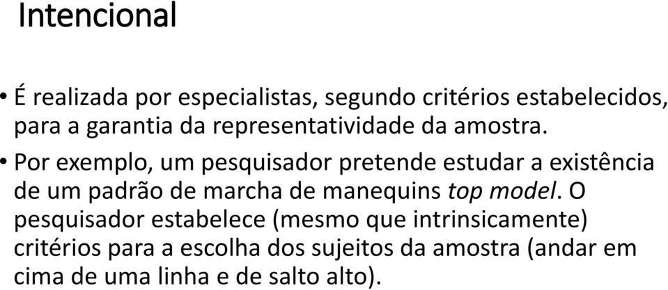 Por exemplo, um pesquisador pretende estudar a existência de um padrão de marcha de manequins