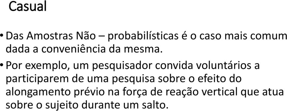 Por exemplo, um pesquisador convida voluntários a participarem de