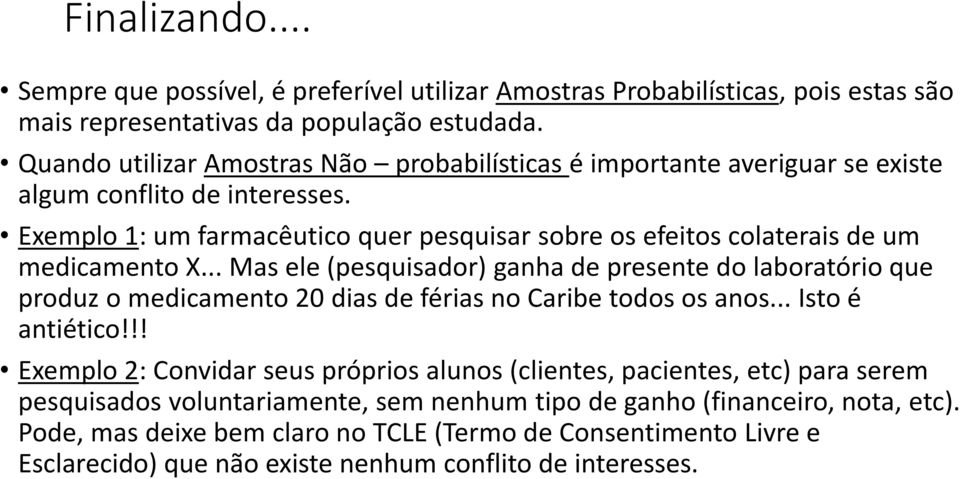 Exemplo 1: um farmacêutico quer pesquisar sobre os efeitos colaterais de um medicamento X.