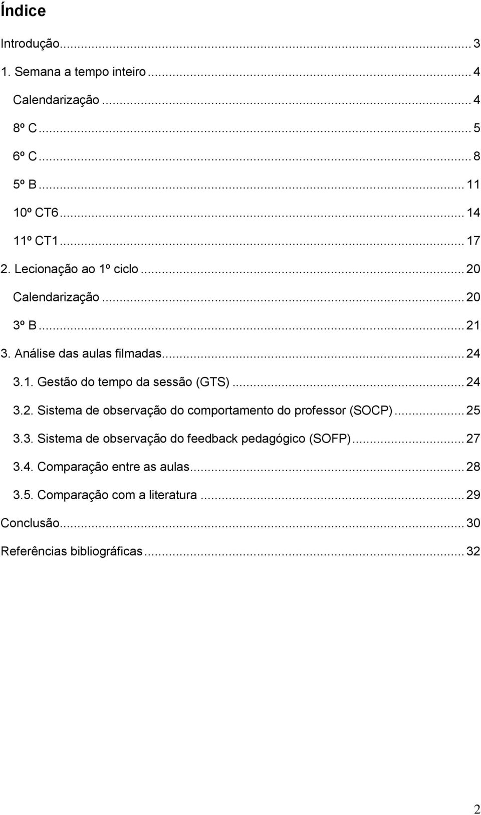 .. 24 3.2. Sistema de observação do comportamento do professor (SOCP)... 25 3.3. Sistema de observação do feedback pedagógico (SOFP).