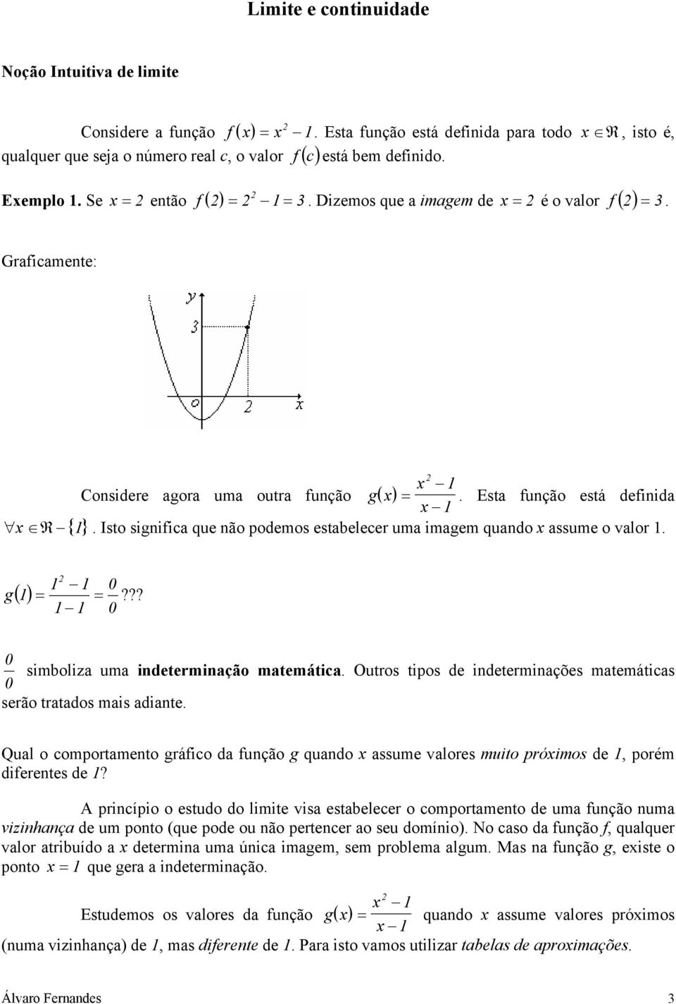 ?? simbliza uma idetermiaçã matemática Outrs tips de idetermiações matemáticas serã tratads mais adiate Qual cmprtamet gráic da uçã g quad assume valres muit próims de, prém dieretes de?