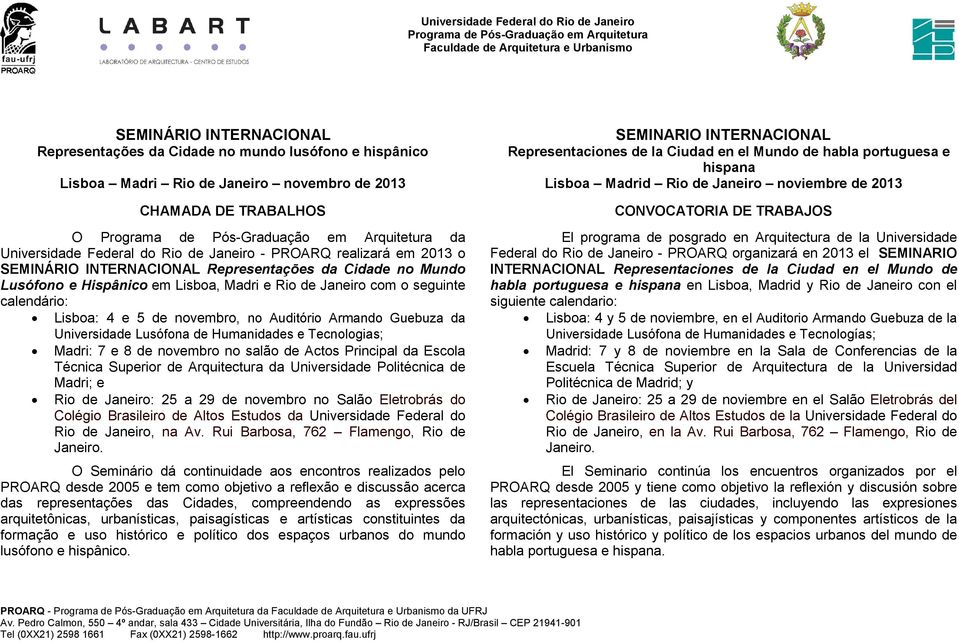 Armando Guebuza da Universidade Lusófona de Humanidades e Tecnologias; Madri: 7 e 8 de novembro no salão de Actos Principal da Escola Técnica Superior de Arquitectura da Universidade Politécnica de