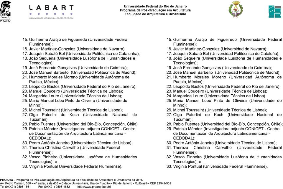 Humberto Morales Moreno (Universidade Autônoma de Puebla, México); 22. Leopoldo Bastos (Universidade Federal do Rio de Janeiro); 23. Manuel Couceiro (Universidade Técnica de Lisboa); 24.