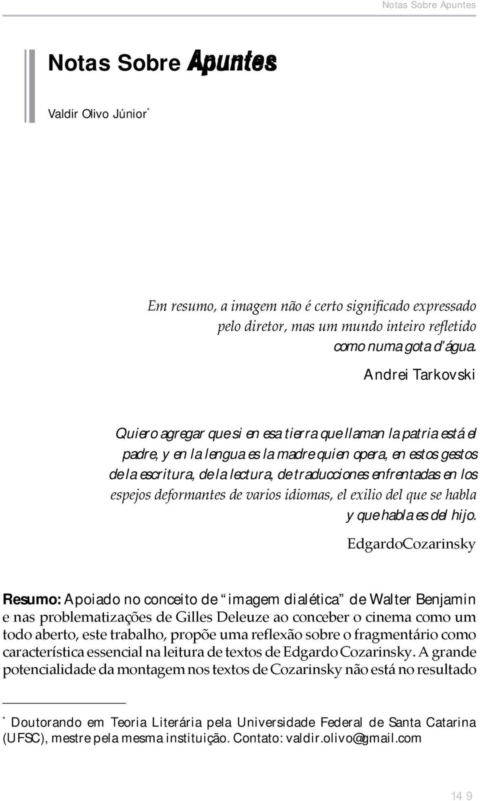 estos gestos de la escritura, de la lectura, de traducciones enfrentadas en los y que habla es del hijo.